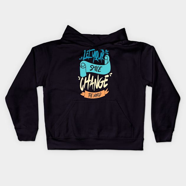 Let Your Smile Change the World Kids Hoodie by Distrowlinc